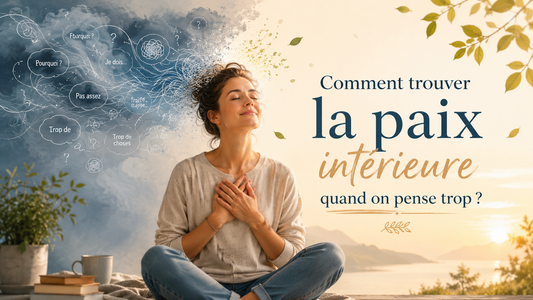 Comment trouver la paix intérieure quand on pense trop ?