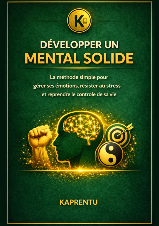 Développer un mental solide - La méthode simple pour gérer ses émotions, résister au stress et reprendre le controle de sa vie